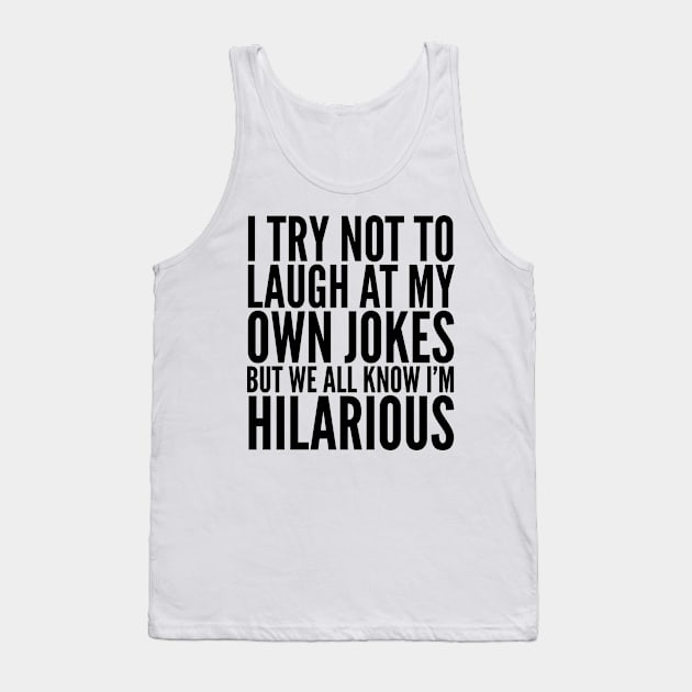 I TRY NOT TO LAUGH AT MY OWN JOKES Tank Top by CreativeAngel